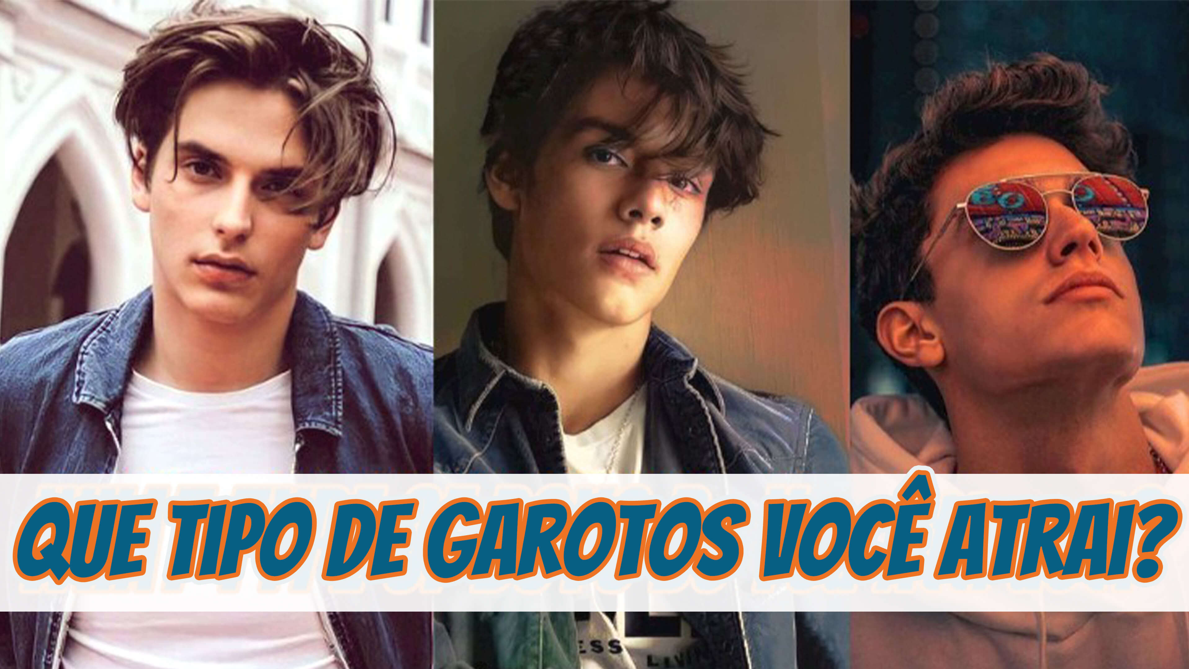 Que tipo de meninos você atrai?