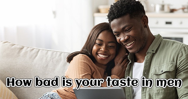 Evaluate Your Taste in Men: How Terrible Is It in 2025?