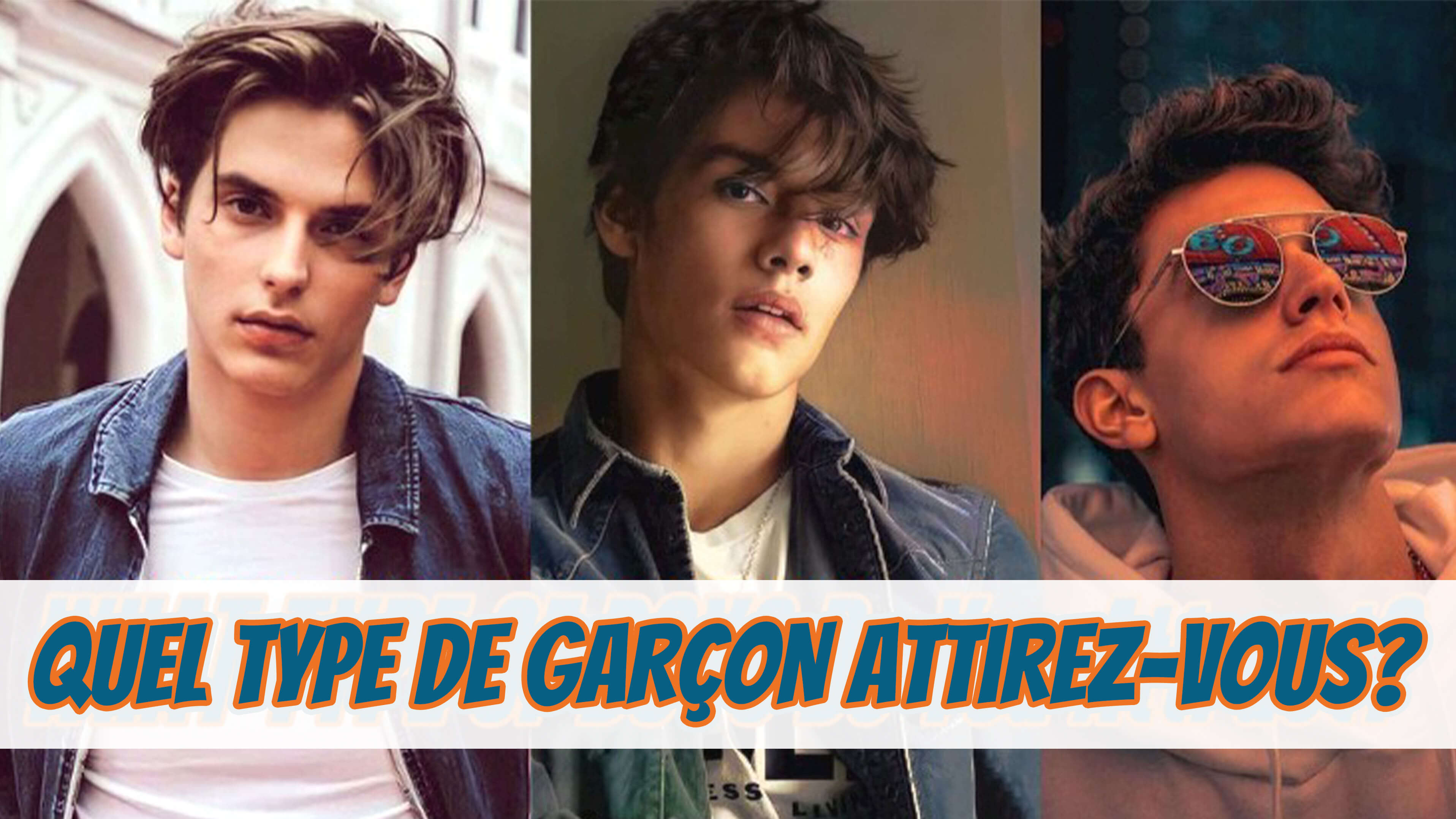 Quel type de GARÇON attirez-vous?